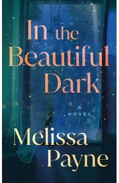 In the Beautiful Dark - Melissa Payne