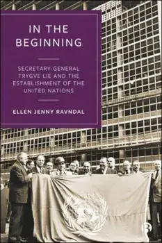 In the Beginning. Secretary-General Trygve Lie and the Establishment of the United Nations, Paperback/***