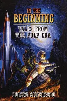 In the Beginning: Tales from the Pulp Era, Paperback/Robert Silverberg