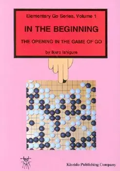 In the Beginning: The Opening in the Game of Go, Paperback/Ikuro Ishigure
