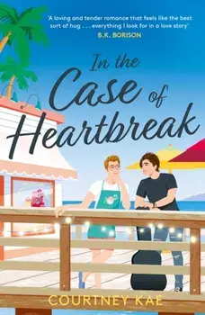 In the Case of Heartbreak. A steamy and sweet, friends-to-lovers, queer rom-com!, Paperback/Courtney Kae