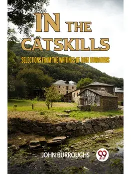IN THE CATSKILLS SELECTIONS FROM THE WRITINGS OF JOHN BURROUGHS, Paperback/***