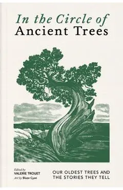 In the Circle of Ancient Trees: Our Oldest Trees and the Stories They Tell - Valerie Trouet