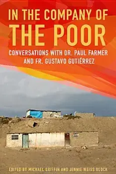 In the Company of the Poor: Conversations with Dr. Paul Farmer and Father Gustavo Gutierrez, Paperback/Michael Griffin