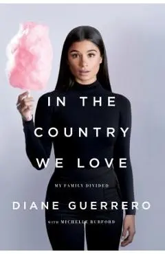 In the Country We Love: My Family Divided (Updated with New Material) - Diane Guerrero