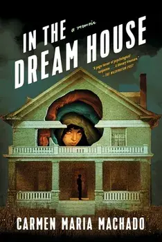 In the Dream House: A Memoir, Paperback/Carmen Maria Machado