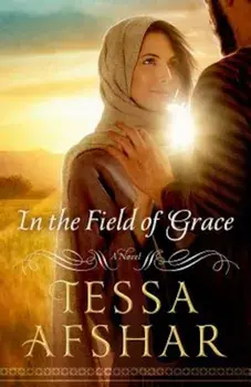 In the Field of Grace, Paperback/Tessa Afshar