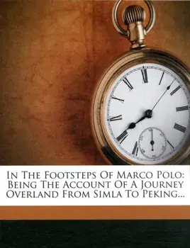 In the Footsteps of Marco Polo. Being the Account of a Journey Overland from Simla to Peking, Paperback/Clarence Dalrymple Bruce