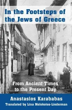 In the Footsteps of the Jews of Greece. From Ancient Times to the Present Day, Paperback/Anastasios Karababas