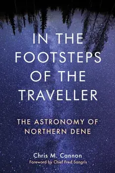 In the Footsteps of the Traveller. The Astronomy of Northern Dene, Paperback/Chris M. Cannon