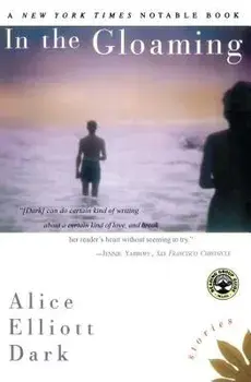 In the Gloaming: Stories, Paperback/Alice Elliott Dark