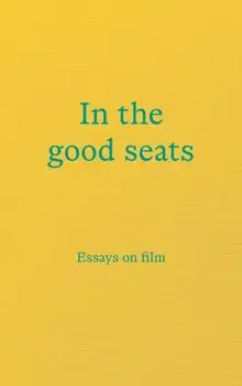 In the good seats. Essays on film, Paperback/***