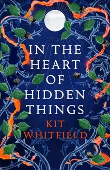 In the Heart of Hidden Things, Paperback/Kit Whitfield