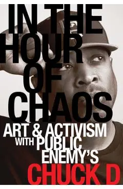 In the Hour of Chaos: Art and Activism with Public Enemy's Chuck D Volume 6 - Chuck D