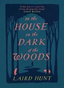 In the House in the Dark of the Woods, Paperback/Laird Hunt