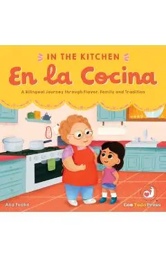 In the Kitchen, En La Cocina: A Bilingual Journey Through Flavor, Family and Tradition - Ana Peake