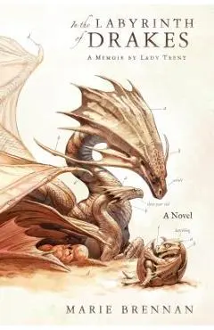In the Labyrinth of Drakes: A Memoir by Lady Trent - Marie Brennan