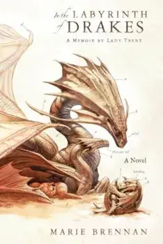 In the Labyrinth of Drakes: A Memoir by Lady Trent, Paperback/Marie Brennan