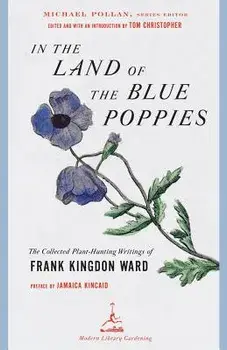 In the Land of the Blue Poppies: The Collected Plant-Hunting Writings of Frank Kingdon Ward, Paperback/Frank Kingdon Ward