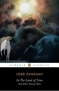 In the Land of Time and Other Fantasy Tales - Dunsany