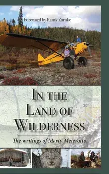 In the Land of Wilderness: The writings of Marty Meierotto, Hardcover/Marty Meierotto