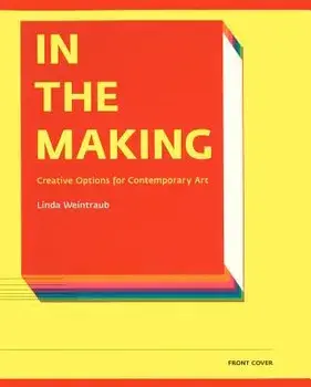 In the Making: Creative Options for Contemporary Art, Hardcover/Linda Weintraub