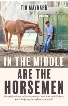 In the Middle Are the Horsemen - Tik Maynard