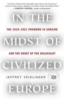 In the Midst of Civilized Europe: The 1918-1921 Pogroms in Ukraine and the Onset of the Holocaust, Paperback/Jeffrey Veidlinger