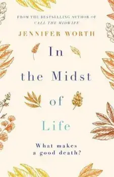In the Midst of Life, Paperback/Jennifer Worth