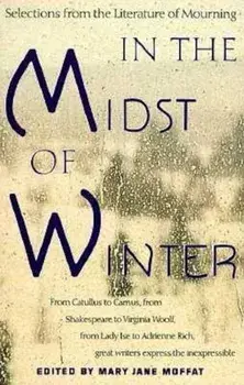 In the Midst of Winter: Selections from the Literature of Mourning, Paperback/Mary Jane Moffat