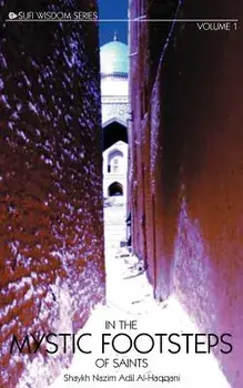 In the Mystic Footsteps of Saints Vol. 1, Paperback/Grandshaykh Abd Allah Ad-Daghestani