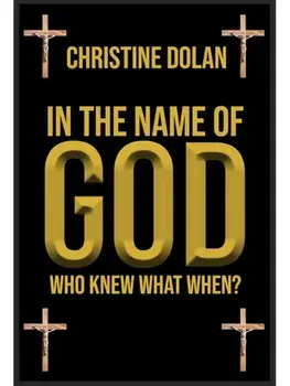 In the Name of God. Who Knew What When?, Hardback/Christine Dolan