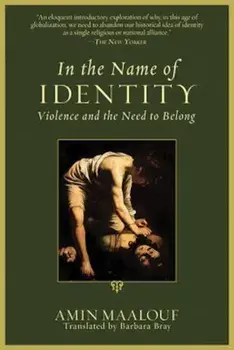 In the Name of Identity: Violence and the Need to Belong, Paperback/Amin Maalouf