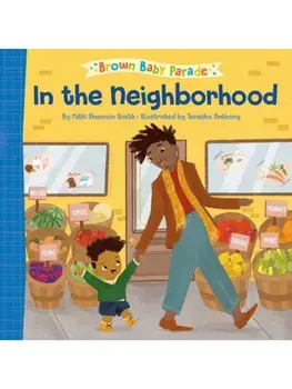 In the Neighborhood: A Brown Baby Parade Book, Board book/Tamisha Anthony