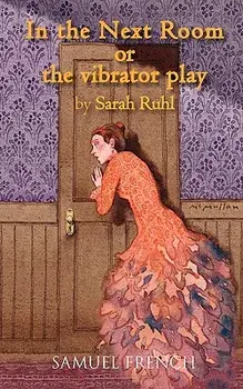 In the Next Room or the Vibrator Play, Paperback/Sarah Ruhl