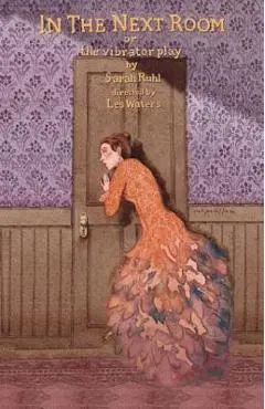In the Next Room: Or the Vibrator Play - Sarah Ruhl