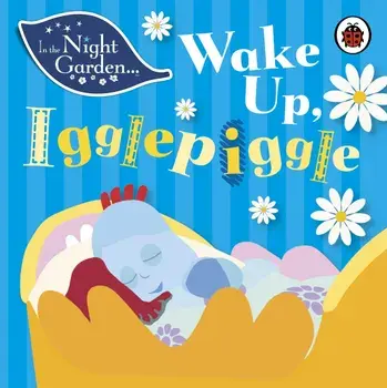In the Night Garden: Wake Up, Igglepiggle, Hardcover/Andrew Davenport