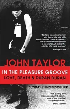 In The Pleasure Groove. Love, Death and Duran Duran, Paperback/John Taylor