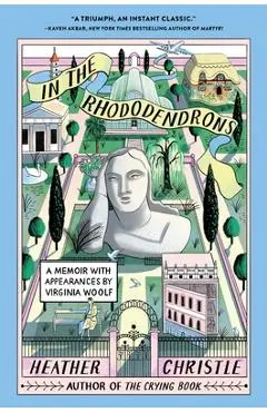 In the Rhododendrons: A Memoir with Appearances by Virginia Woolf - Heather Christle