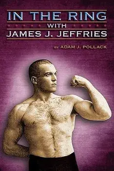 In the Ring with James J. Jeffries, Hardcover/Adam J. Pollack
