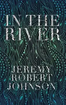 In the River, Paperback/Jeremy Robert Johnson