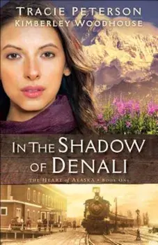 In the Shadow of Denali, Paperback/Tracie Peterson
