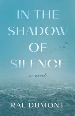 In the Shadow of Silence - Rae Dumont