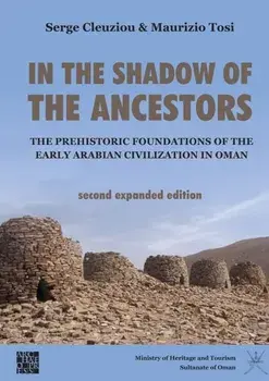 In the Shadow of the Ancestors: The Prehistoric Foundations of the Early Arabian Civilization in Oman, Paperback/Maurizio Tosi