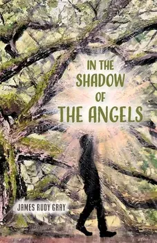In the Shadow of the Angels, Paperback/James Rudy Gray
