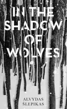 In the Shadow of Wolves: A Times Book of the Year, 2019, Paperback/Alvydas Slepikas