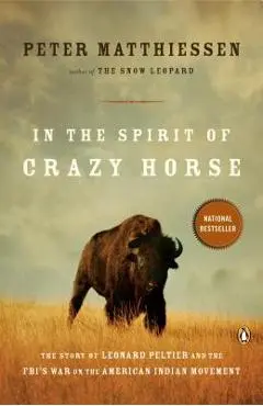 In the Spirit of Crazy Horse: The Story of Leonard Peltier and the Fbi's War on the American Indian Movement - Peter Matthiessen