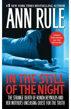 In the Still of the Night: The Strange Death of Ronda Reynolds and Her Mother's Unceasing Quest for the Truth - Ann Rule