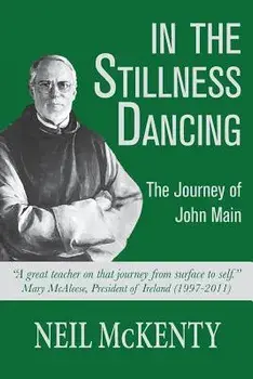 In The Stillness Dancing: The Journey of John Main, Paperback/Neil McKenty