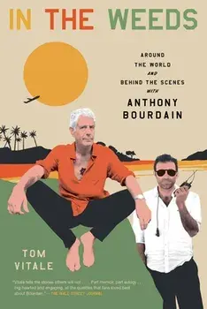 In the Weeds: Around the World and Behind the Scenes with Anthony Bourdain, Paperback/Tom Vitale